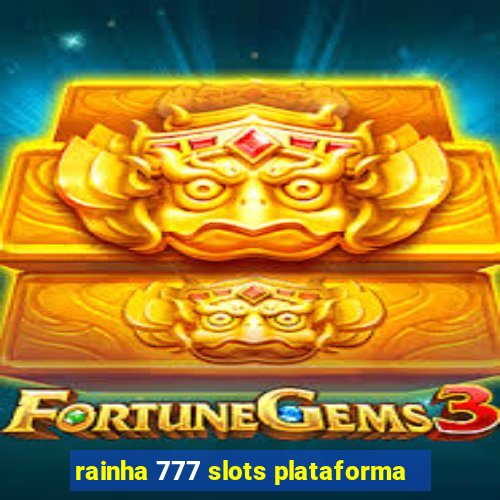 rainha 777 slots plataforma